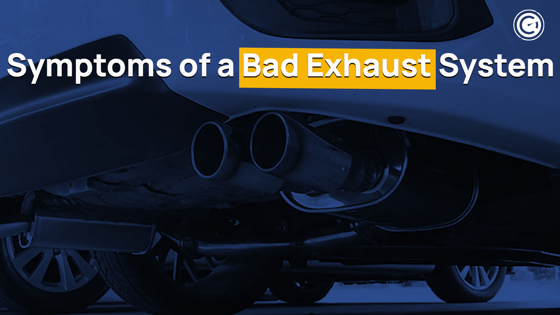 Top 5 Symptoms of a Bad Exhaust System You Should Lookout For